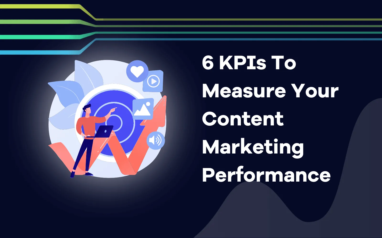 KPIs To Measure Your Content Marketing Performance