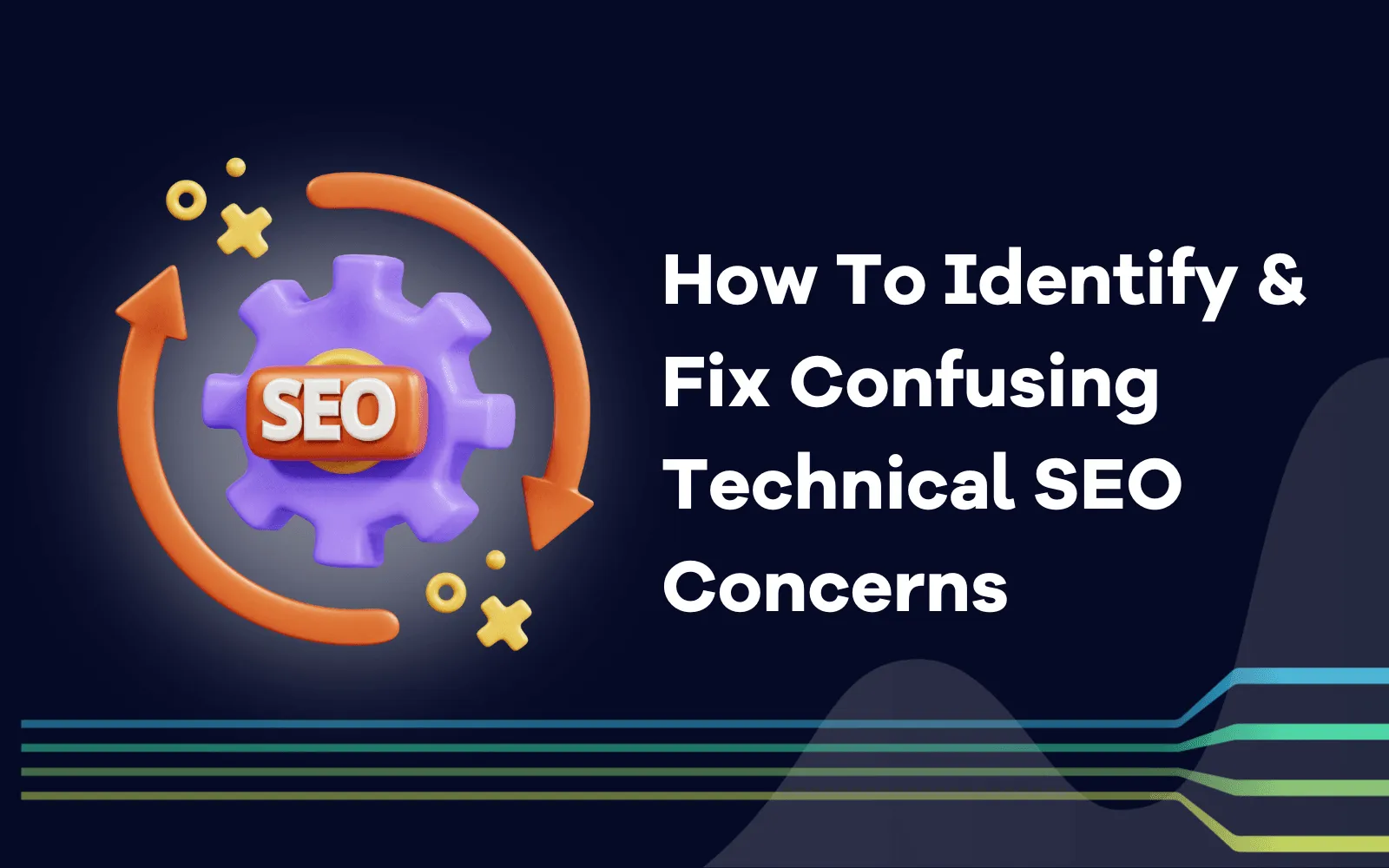 How To Identify & Fix Confusing Technical SEO Concerns.png