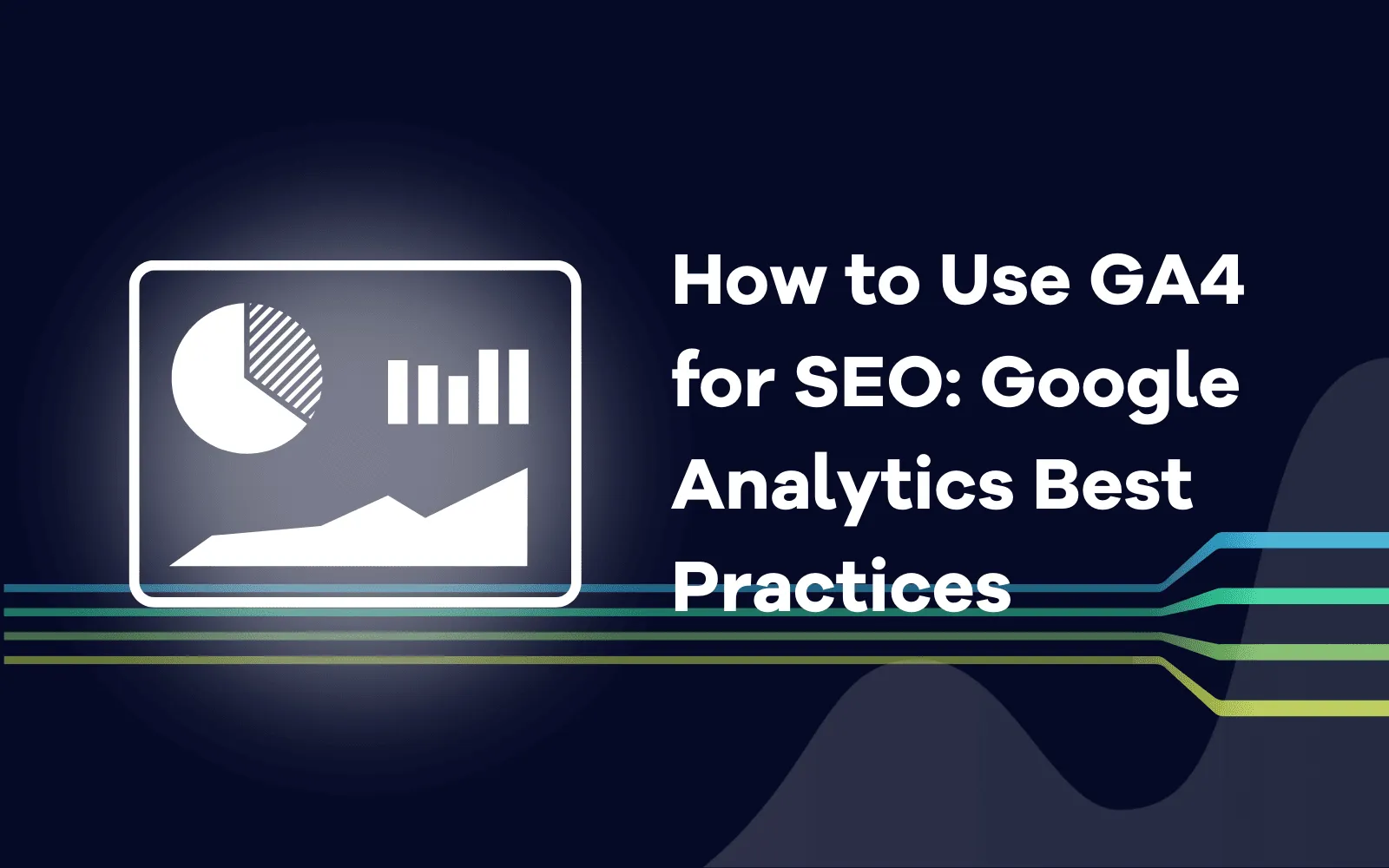 How to Use GA4 for SEO Google Analytics Best Practices
