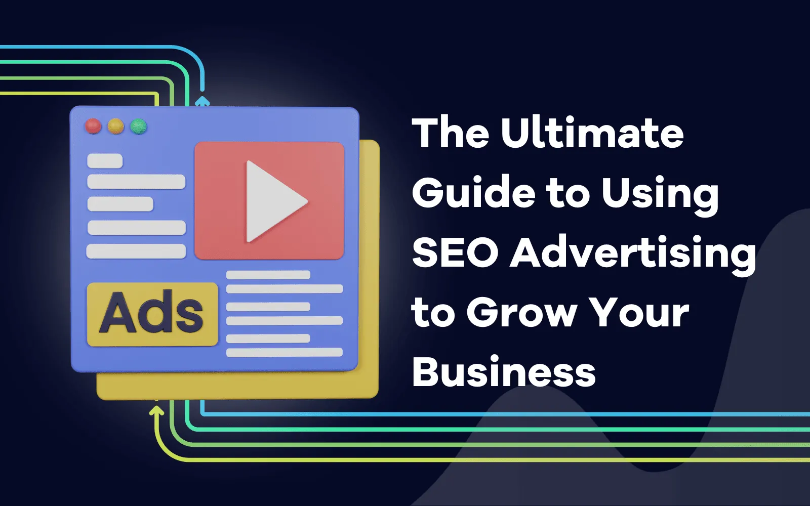 The Ultimate Guide to Using SEO Advertising to Grow Your BusinessDesign